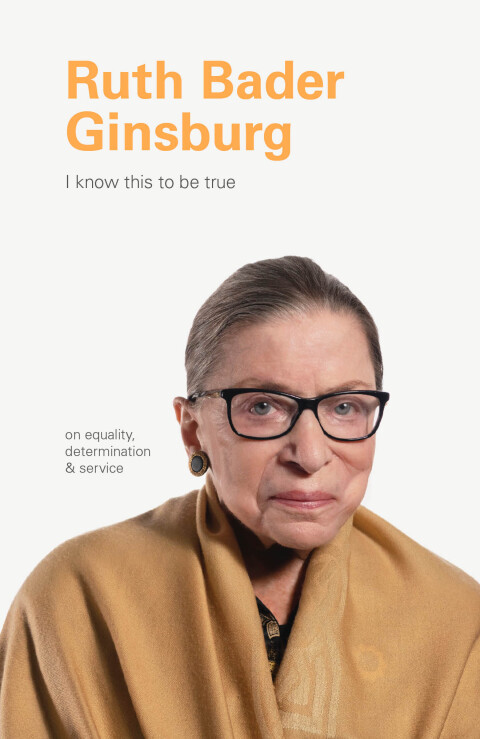 I Know This to Be True: Ruth Bader Ginsburg